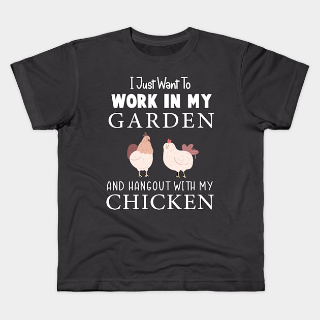 I Just Want To Work In My Garden And Hangout With My Chickens Kids T-Shirt by Chichid_Clothes